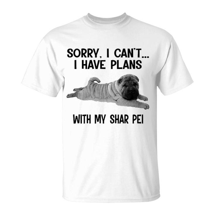 Sorry I Cant I Have Plans With My Shar Pei T-Shirt