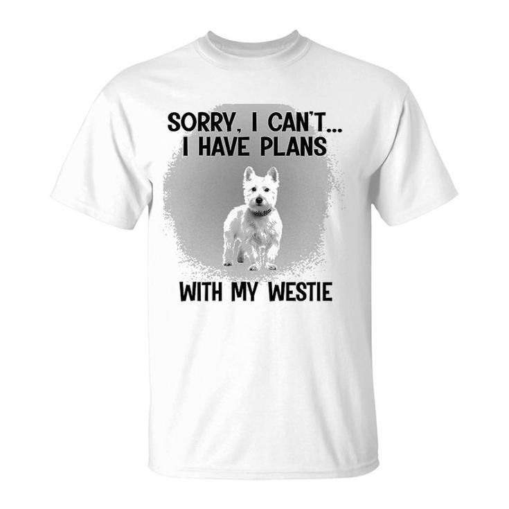 Sorry I Cant I Have Plans With My Westie T-Shirt