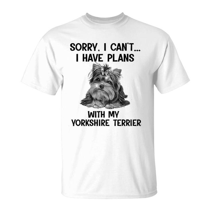 Sorry I Cant I Have Plans With My Yorkshire Terrier T-Shirt