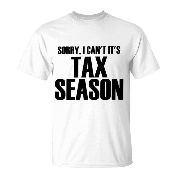 Sorry I Cant Its Tax Season T-Shirt