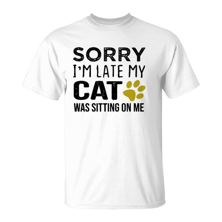 Sorry I'm Late My Cat Was Sitting On Me - Cat Lovers Gift Pullover T-Shirt