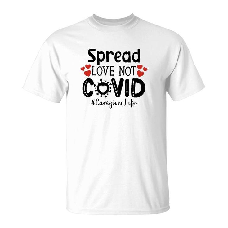 Spread Love Not Cov Caregiver T-Shirt