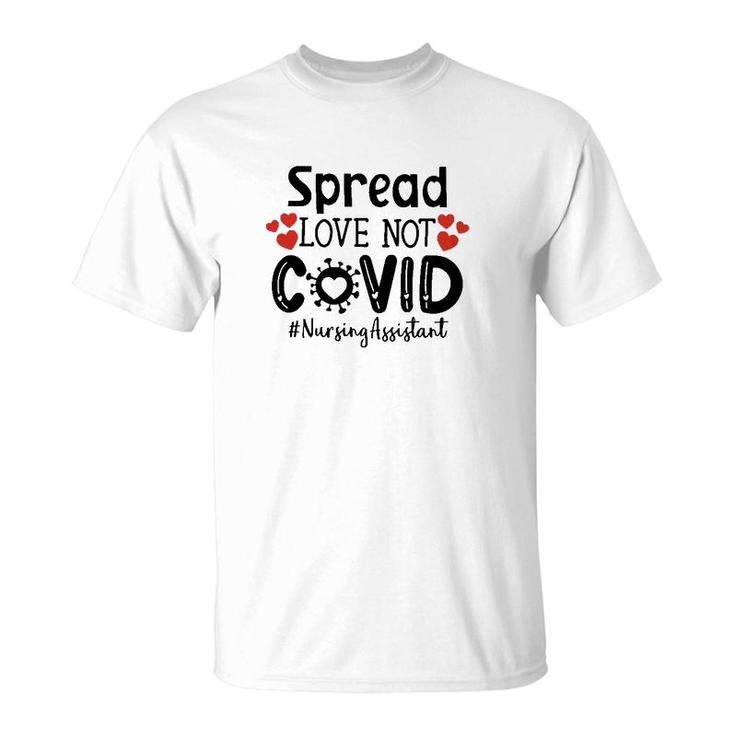 Spread Love Not Cov Nursing Assistant T-Shirt