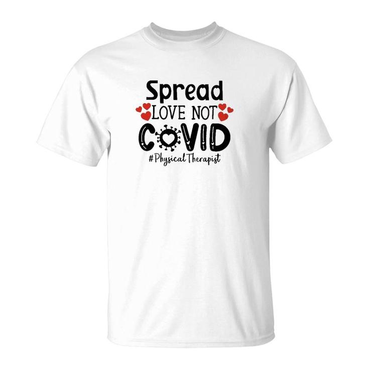Spread Love Not Cov Physical Therapist T-Shirt