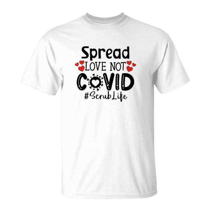 Spread Love Not Cov Scrub Life T-Shirt
