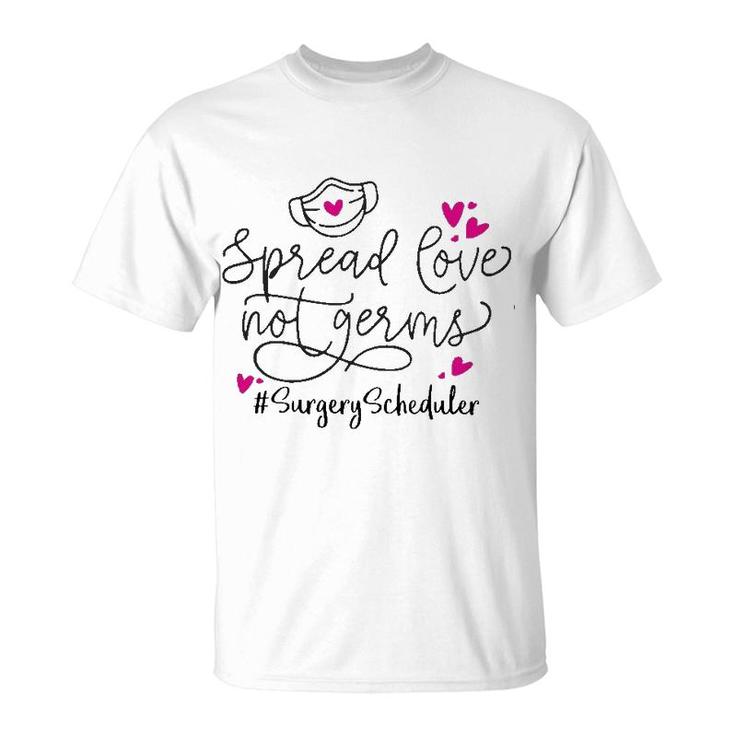 Spread Love Not Germs Surgery Scheduler T-Shirt