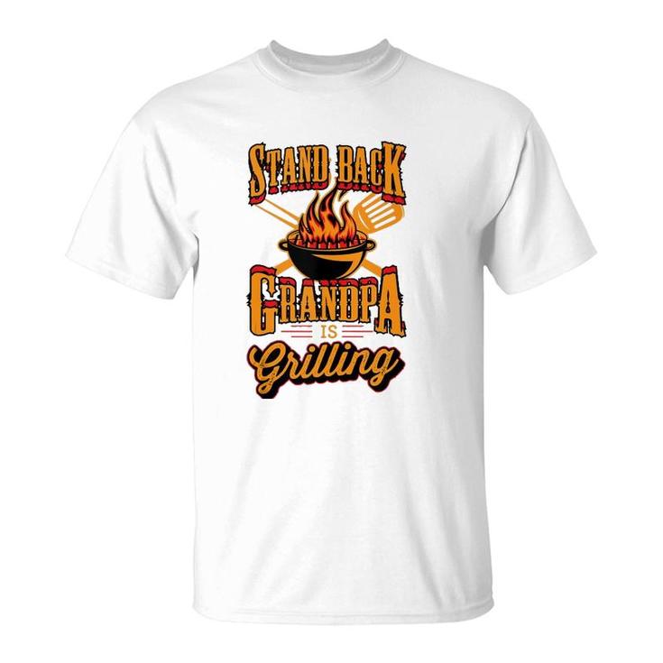 Stand Back Grandpa Is Grilling Grill Master 4Th Of July Dad T-Shirt