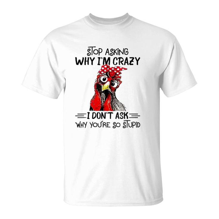 Stop Asking Why I'm Crazy Chicken Bandanna And Glasses T-Shirt