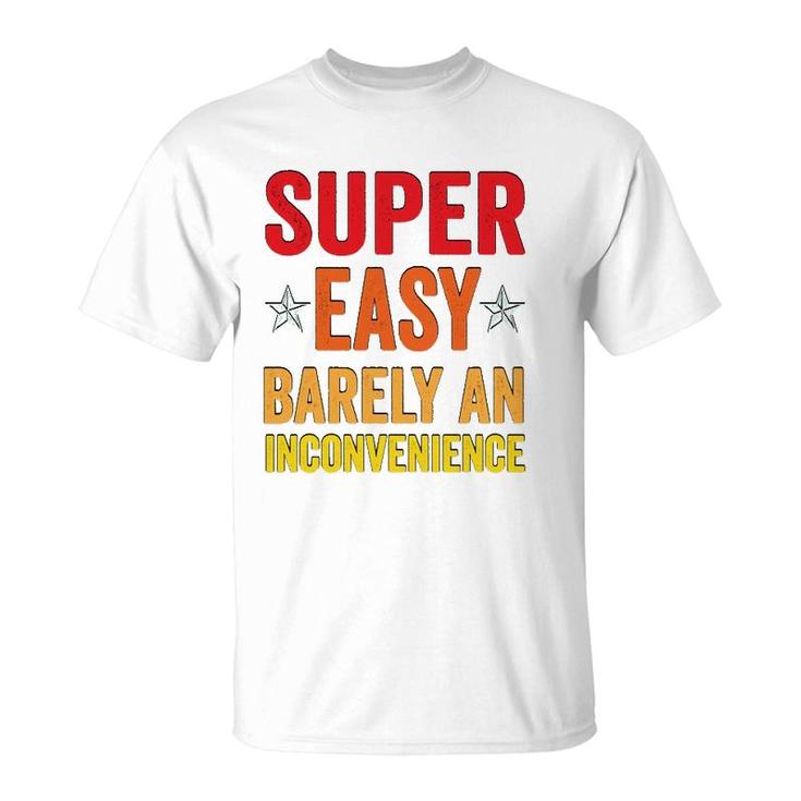 Super Easy Barely An Inconvenience Funny Quotes Novelty Mom Gift T-Shirt
