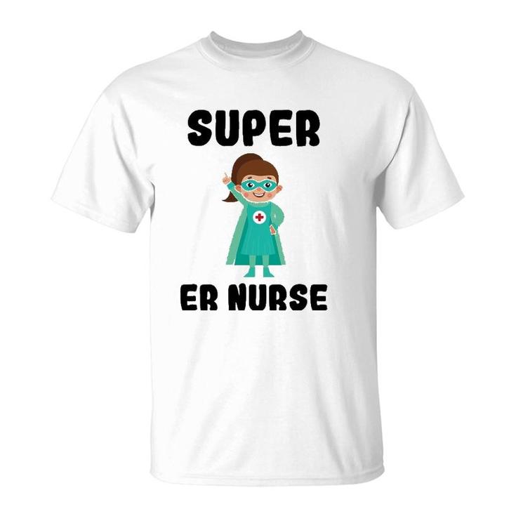 Super Er Nurse Funny Cute Women Nurses Gift T-Shirt