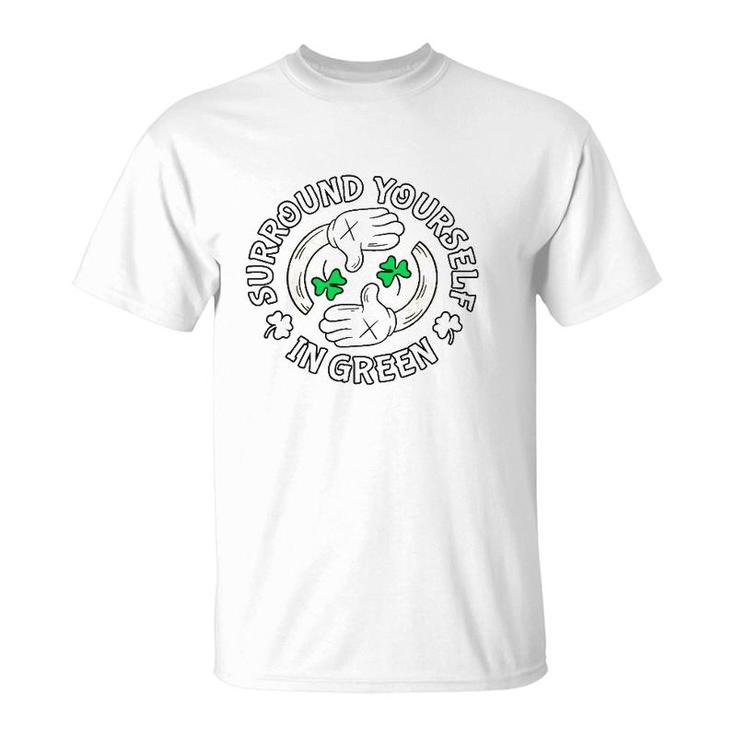 Surround Yourself In Green St Patrick's Day T-Shirt