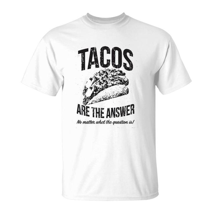 Tacos Are The Answer T-Shirt