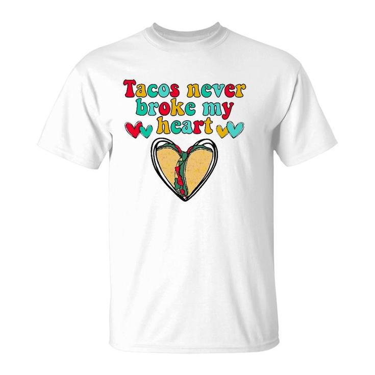Tacos Never Broke My Heart Valentines Day Funny Taco Lover T-Shirt