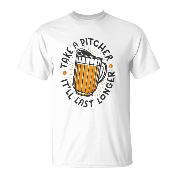 Take A Pitcher It'll Last Longer T-Shirt