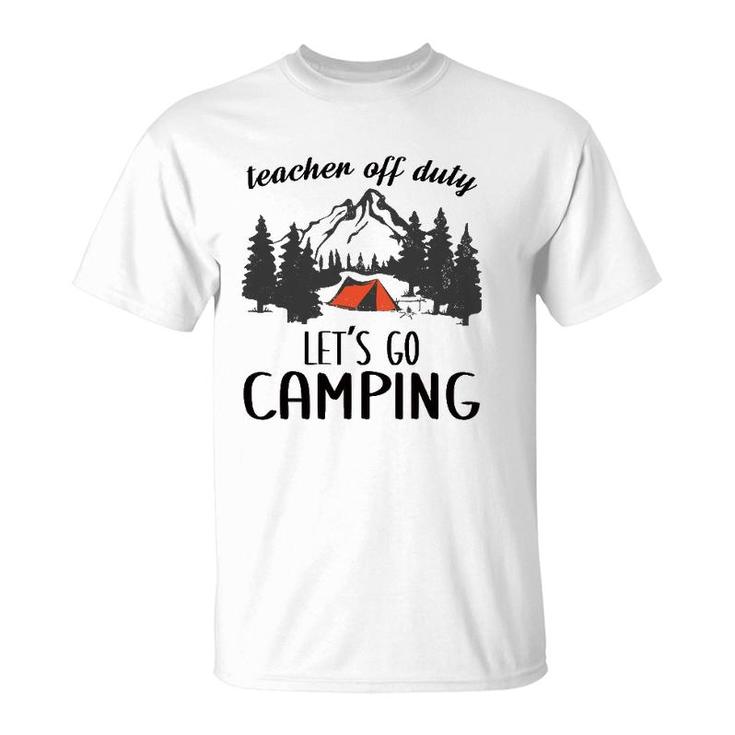 Teacher Off Duty Let's Go Camping Teacher Outdoor Lover T-Shirt