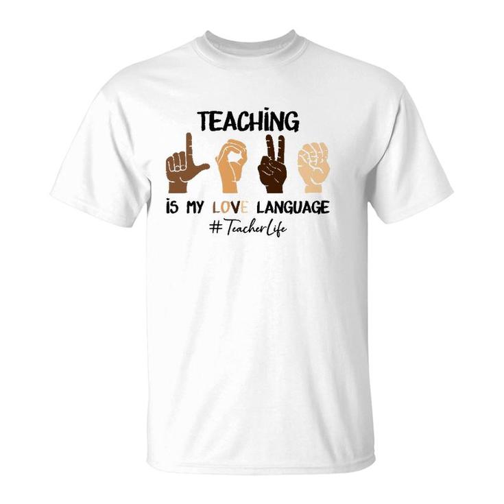 Teaching Is My Love Language Hand Sign Asl Teacher Life T-Shirt