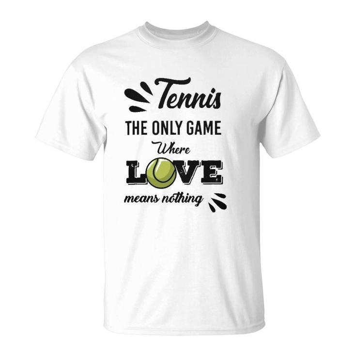 Tennis Player The Only Game Where Love Means Nothing T-Shirt