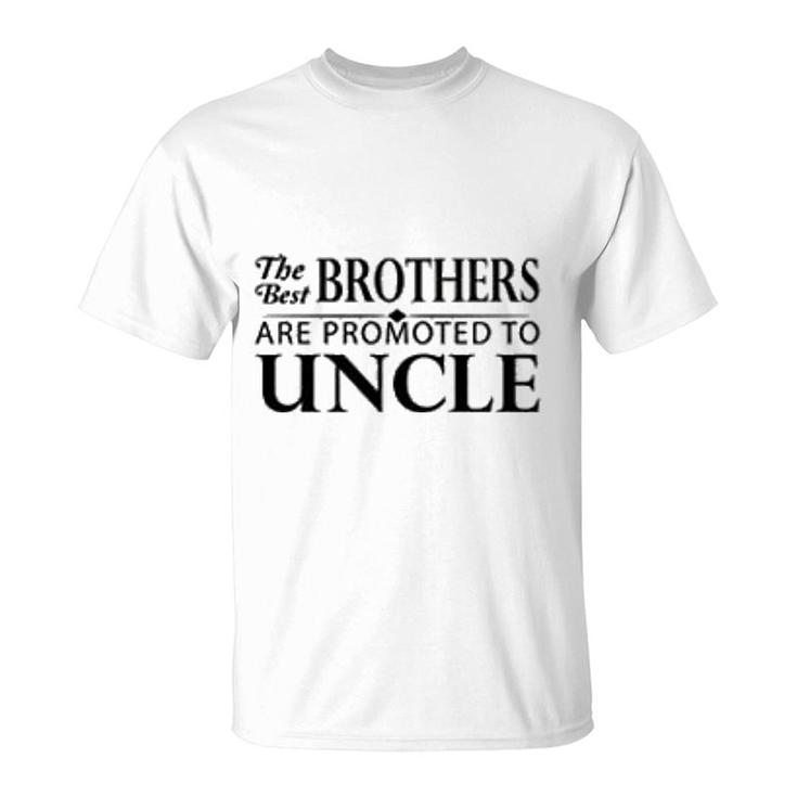 The Best Brothers Are Promoted To Uncle T-Shirt