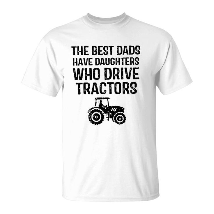 The Best Dads Have Daughters Who Drive Tractors T-Shirt