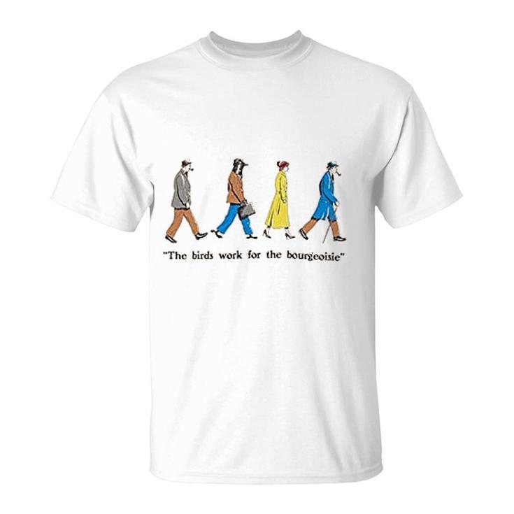 The Birds Work For The Bourgeoisie T-Shirt