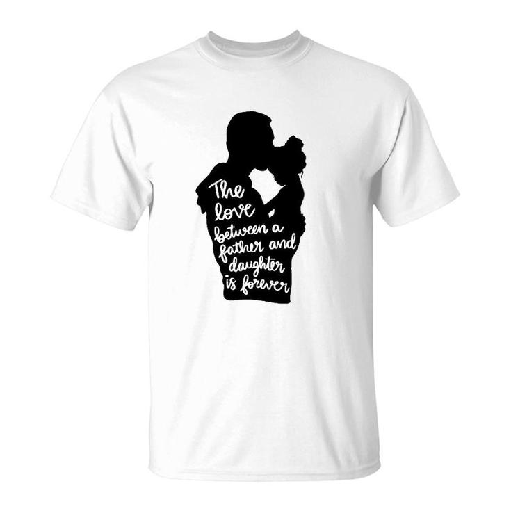 The Love Between A Father And Daughter Is Forever Dad And Kid Silhouette T-Shirt