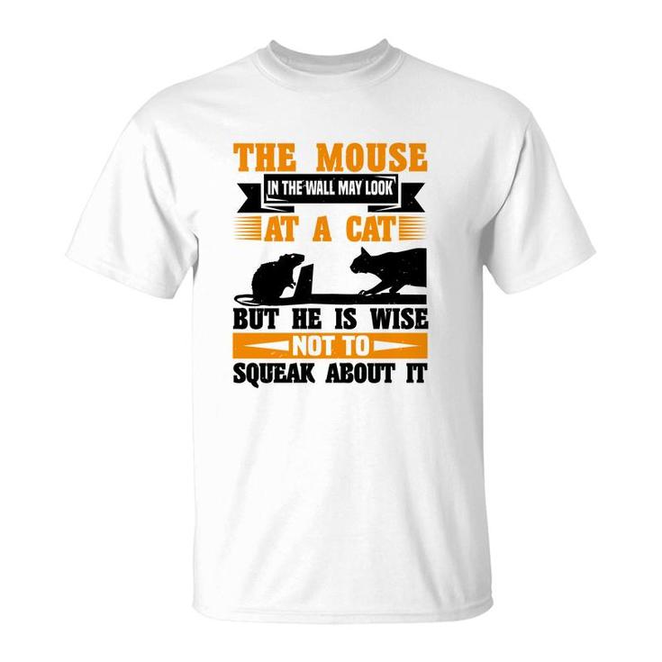 The Mouse In The Wall May Look At A Cat T-Shirt