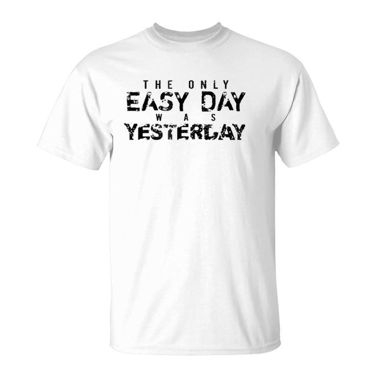 The Only Easy Day Was Yesterday Black T-Shirt