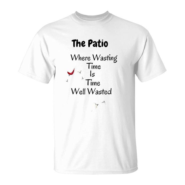 The Patio Where Wasting Time Is Time Well Wasted T-Shirt