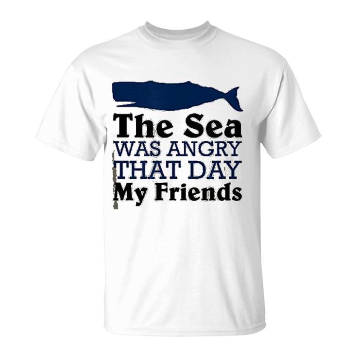 The Sea Was Angry That Day My Friends T-Shirt