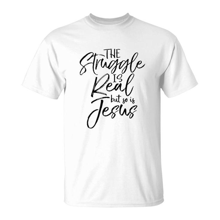The Struggle Is Real But So Is Jesus T-Shirt