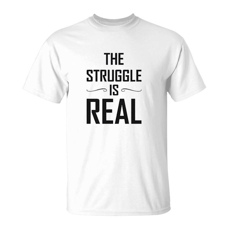 The Struggle Is Real Funny Gift T-Shirt