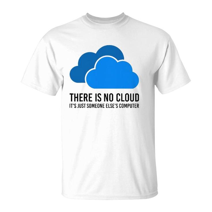 There Is No Cloud It's Just Someone Elses' Computer It Nerd T-Shirt