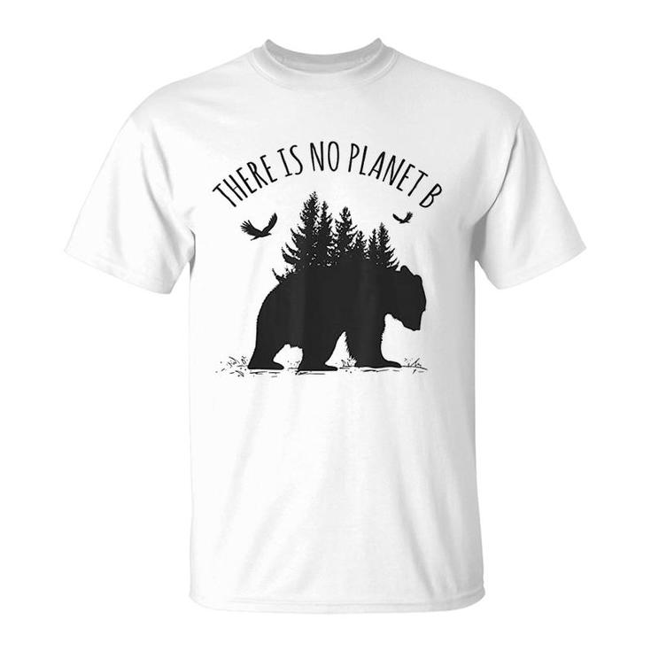 There Is No Planet B Earth Day Save Our Planet Climate Gift T-Shirt