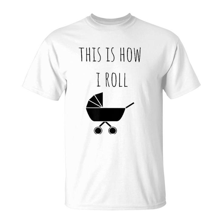 This Is How I Roll Baby Stroller New Mom & Dad T-Shirt