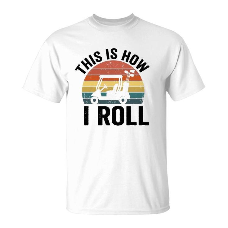 This Is How I Roll Vintage Golf Cart  T-Shirt