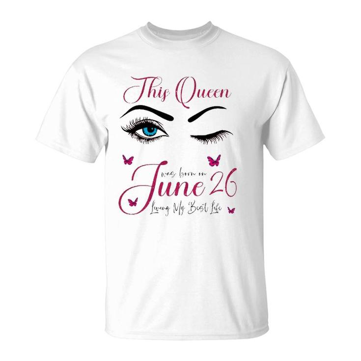 This Queen Was Born On June 26 Living My Best Life Queen T-Shirt