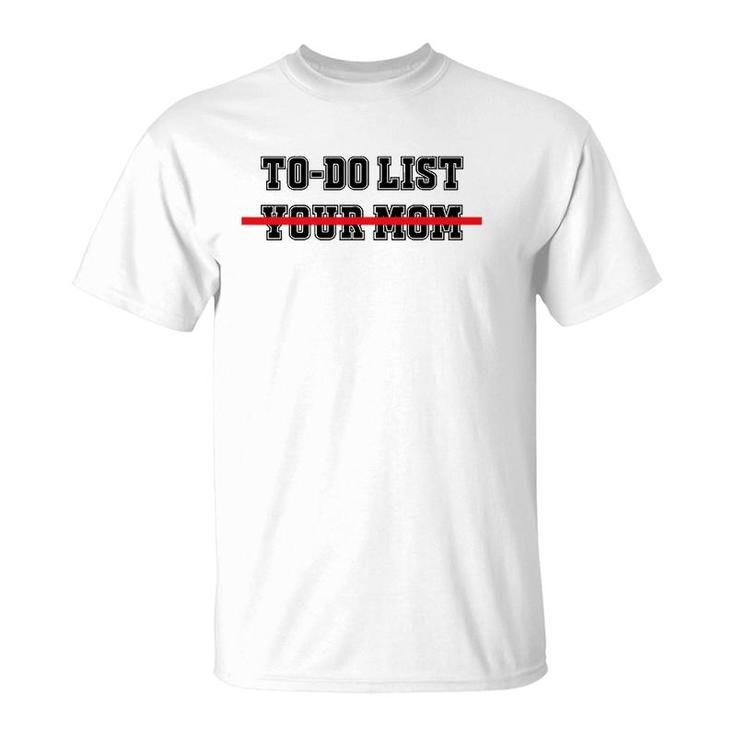 To Do List Your Mom Funny Sayings T-Shirt