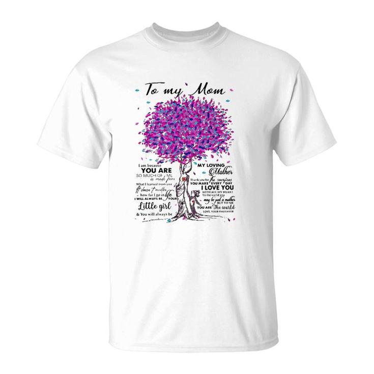 To My Mom I Am Because You Are My Loving Mother I Love You T-Shirt