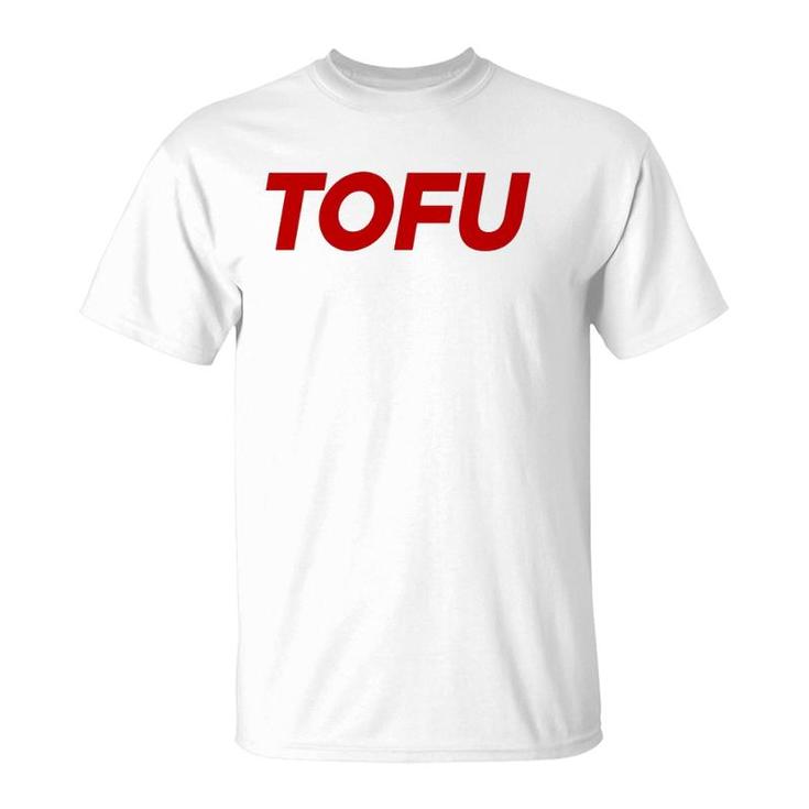 Tofu Because Why Should Beef Eaters Have All The Fun  T-Shirt