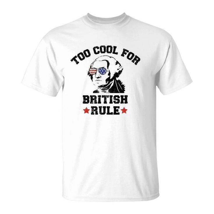 Too Cool For British Rule Usa President Washington July 4Th T-Shirt