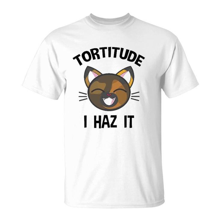 Tortitude I Haz It Funny Tortie Lover T-Shirt