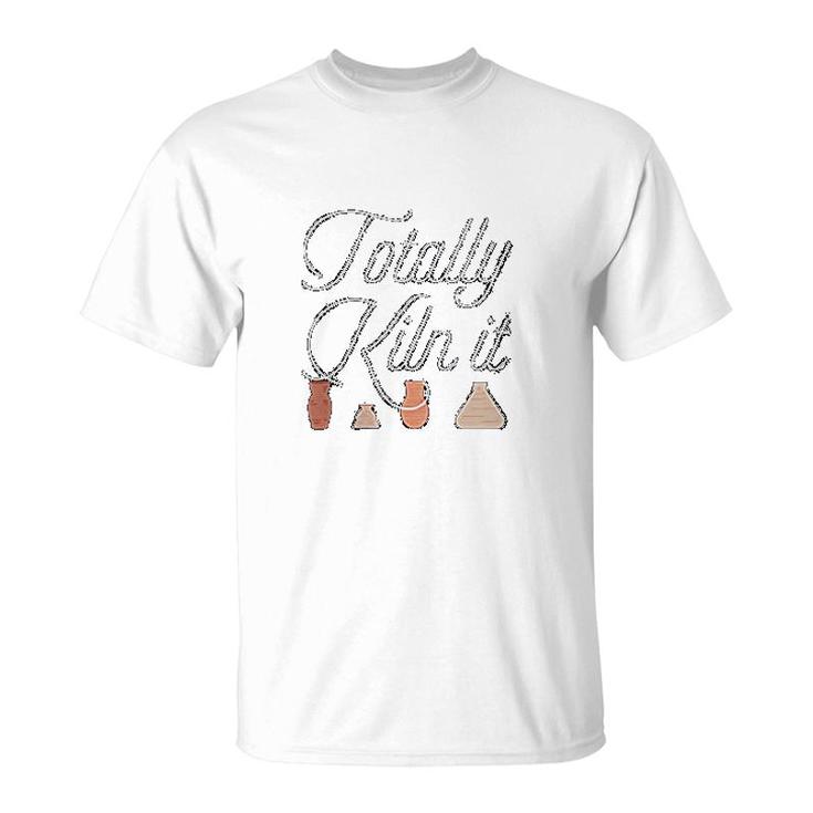 Totally Kiln It Pottery Lover T-Shirt