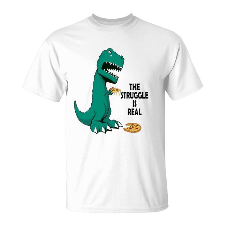Trex The Struggle Is Real Pizza  Funny T Rex T-Shirt