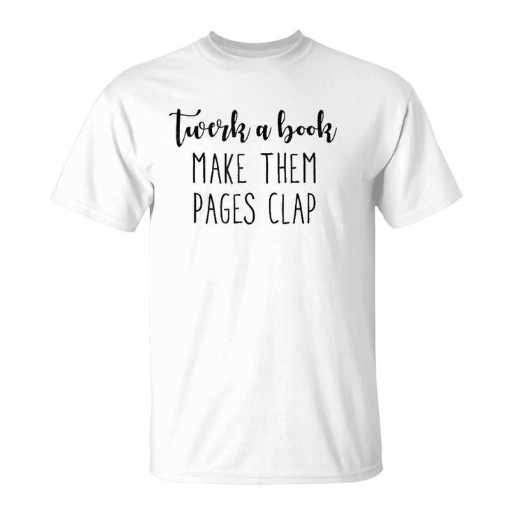 Twerk A Book, Make Them Pages Clap, Funny , Gift Idea T-Shirt