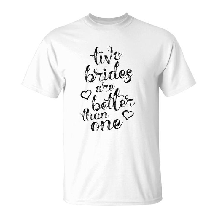 Two Brides Are Better Than One Lesbian Pride  Lgbt T-Shirt