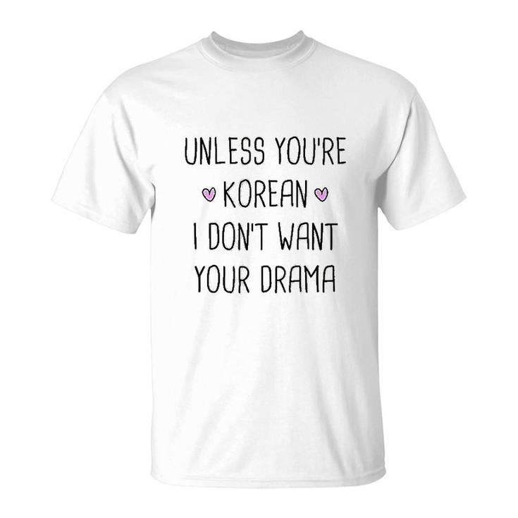 Unless You Are Korean Drama Funny T-Shirt