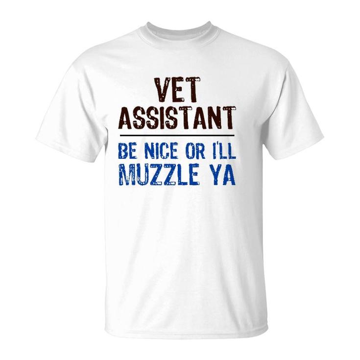 Veterinarian Medicine Be Nice I’Ll Muzzle Ya Vet Assistant  T-Shirt