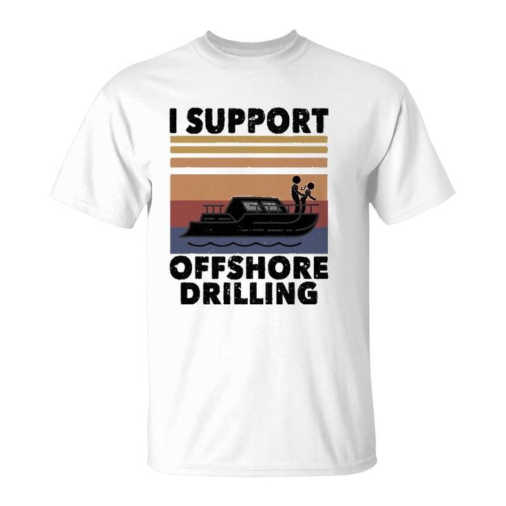 Vintage Funny Boating I Support Offshore Drilling River Lake T-Shirt