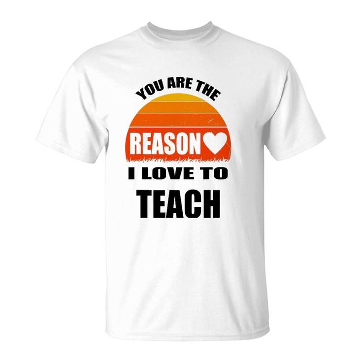 Vintage Teacher Gift You Are The Reason I Love To Teach T-Shirt