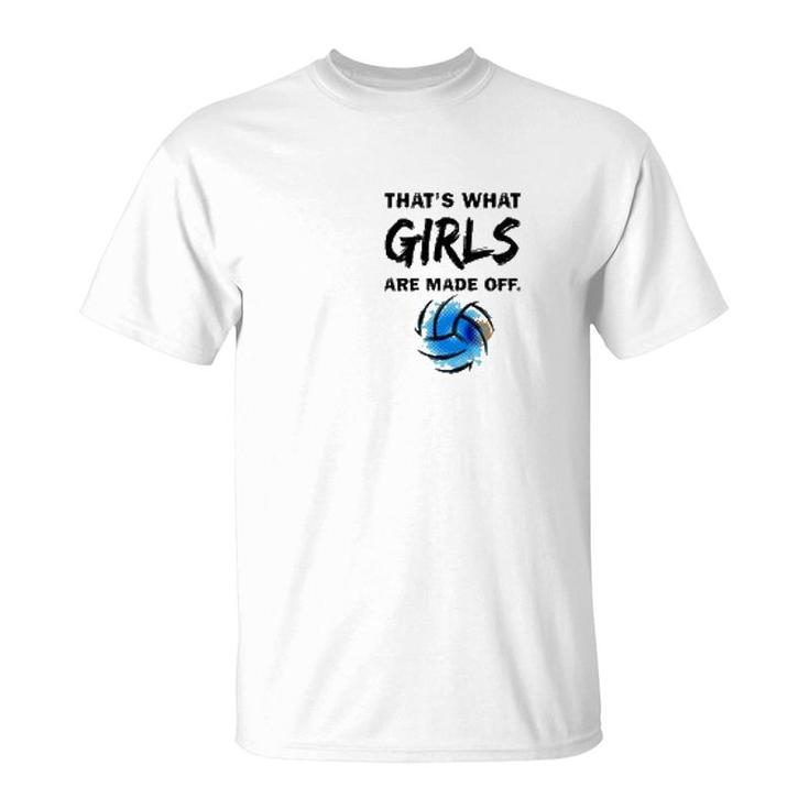 Volleyball That's What Girls Made Of T-Shirt